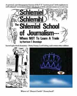 The Shlemiel School Of Journalism: Where Not To Learn A Trade by Harrison T. Brundage
