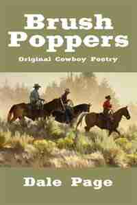 Brush Poppers: Original Cowboy Poetry by Dale Page