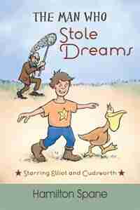 The Man Who Stole Dreams: Starring Elliot And Cudsworth by Hamilton Spane