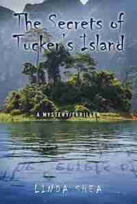 The Secrets Of Tucker's Island: A Mystery/thriller by Linda Shea