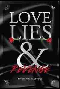 Love, Lies, And Revenge by Dr. T. G. Mattison