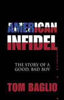 American Infidel: The Story Of A Good, Bad Boy by Tom Baglio