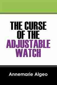 The Curse Of The Adjustable Watch by Annemarie Algeo