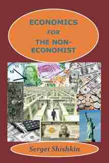 Economics For The Non-economist by Sergei Shishkin