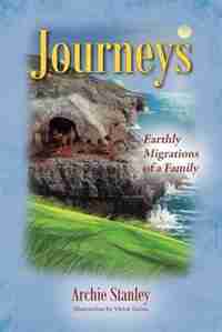 Journeys: Earthly Migrations Of A Family by Archie Stanley
