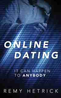 Online Dating: It Can Happen To Anybody by Remy Hetrick