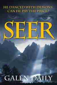 Seer: He Danced With Demons. Can He Pay The Price? by Galen Daily