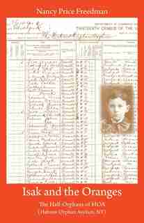 Isak And The Oranges: The Half-orphans Of Hoa (hebrew Orphan Asylum, Ny) by Nancy Price Freedman