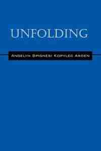 Unfolding by Angelyn Spignesi Kopylec Arden