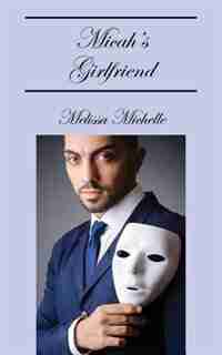 Micah's Girlfriend by Melissa Michelle