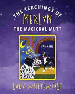 The Teachings Of Merlyn The Magickal Mutt: Samhain by Lady Whitewolf