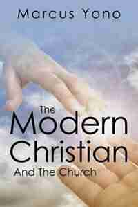 The Modern Christian: And The Church by Marcus Yono