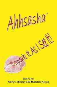 Ahhsasha: Speak It As I See It! by Darletris Nelson