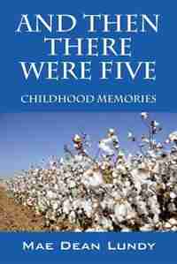 And Then There Were Five: Childhood Memories by Mae Dean Lundy