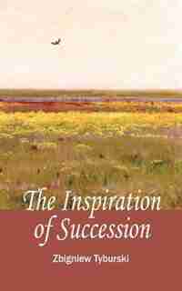 The Inspirations Of Succession by Zbigniew Tyburski