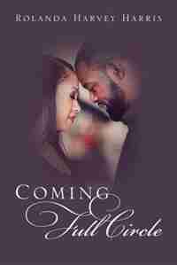 Coming Full Circle by Rolanda Harvey Harris