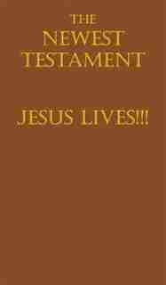 The Newest Testament Jesus Lives!!! by David Coates