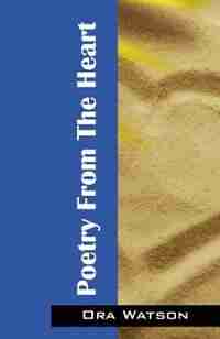 Poetry From The Heart by Ora Watson