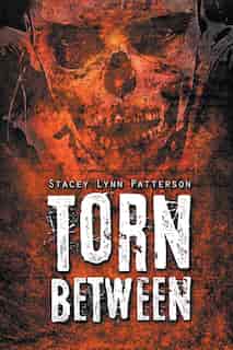 Torn Between by Stacey Lynn Patterson