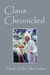 Claus Chronicled: Hoch Sollen Sie Leben by Claus Jordan Md