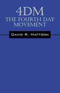 4dm: The Fourth Day Movement by David R Mattson