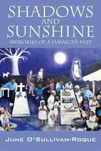 Shadows And Sunshine: Memories Of A Jamaican Past by June O'sullivan-roque