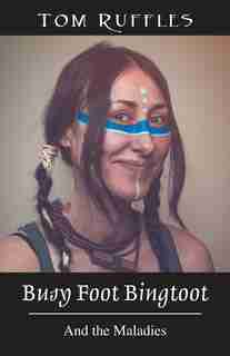 Busy Foot Bingtoot: And The Maladies by Tom Ruffles