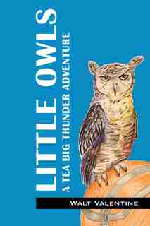 Little Owls: A Tea Big Thunder Story by Walt Valentine