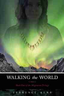 Walking The World: Book One Of The Migration Trilogy by Terrence Kero