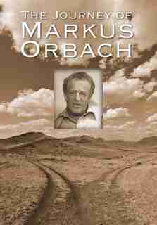 The Journey Of Markus Orbach by Mark Orbach