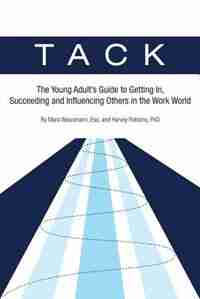 Tack: The Young Adult's Guide To Getting In, Succeeding And Influencing Others In The Work World by Esq. Mara Weissmann