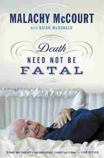 Death Need Not Be Fatal by Malachy Mccourt