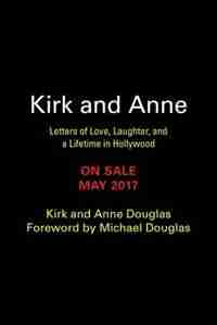 Kirk And Anne: Letters Of Love, Laughter, And A Lifetime In Hollywood by Kirk Douglas