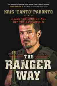 The Ranger Way: Living The Code On And Off The Battlefield by Kris Paronto