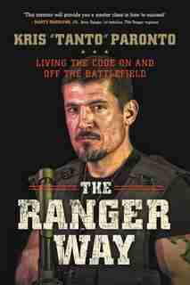 The Ranger Way: Living the Code On and Off the Battlefield by Kris Paronto
