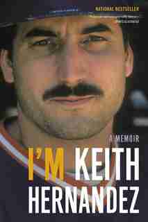 I'm Keith Hernandez: A Memoir by Keith Hernandez
