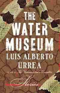 The Water Museum: Stories by Luis Alberto Urrea