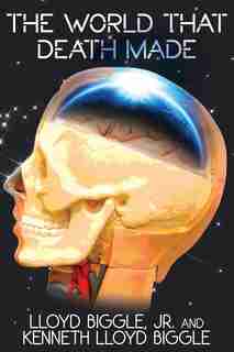 The World That Death Made: A Science Fiction Novel by Lloyd Jr. Biggle