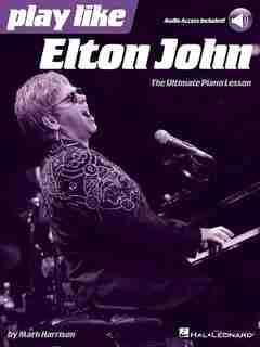 Play Like Elton John: The Ultimate Piano Lesson Book With Online Audio Tracks by Mark Harrison