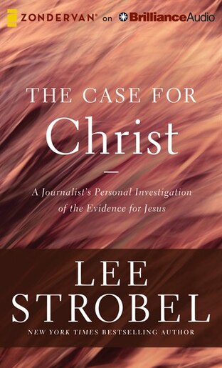 The Case For Christ: A Journalist's Personal Investigation Of The Evidence For Jesus by Lee Strobel