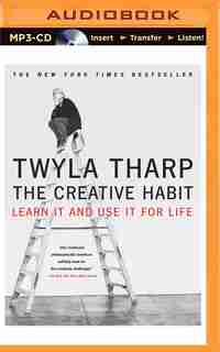 The Creative Habit: Learn It and Use It for Life by Twyla Tharp