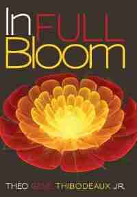 In Full Bloom by Theo Gene Thibodeaux Jr.