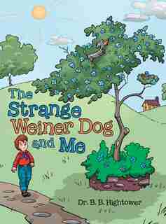 The Strange Weiner Dog And Me by Dr. B. B. Hightower