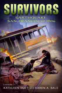 Earthquake: San Francisco, 1906 by Kathleen Duey