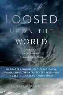 Loosed Upon the World: The Saga Anthology of Climate Fiction de John Joseph Adams