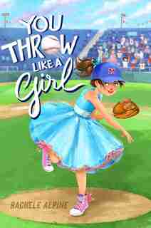 You Throw Like a Girl by Rachele Alpine