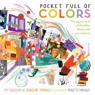 Pocket Full of Colors: The Magical World of Mary Blair, Disney Artist Extraordinaire by Amy Guglielmo
