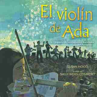 El violín de Ada (Ada's Violin): La historia de la Orquesta de Instrumentos Reciclados del Paraguay by Susan Hood