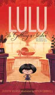 Lulu Is Getting a Sister: (Who WANTS Her? Who NEEDS Her?) by Judith Viorst