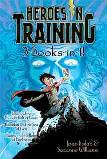 Heroes in Training 3-Books-in-1!: Zeus and the Thunderbolt of Doom; Poseidon and the Sea of Fury; Hades and the Helm of Darkness by Joan Holub
